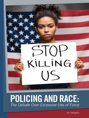 cover image of Policing and Race: The Debate Over Excessive Use of Force
